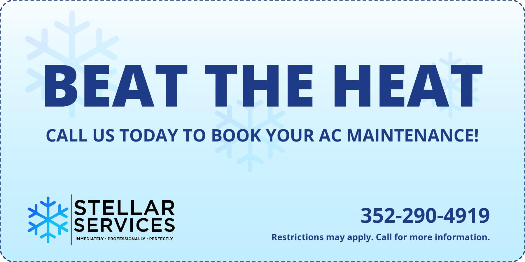 Beat the heat. Call us today to book your AC maintenance. Restrictions may apply.